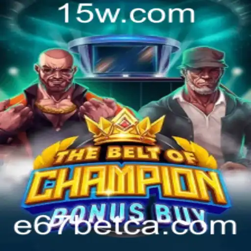 Explorando o Excitante Mundo de TheBeltOfChampionBonusBuy com E67bet